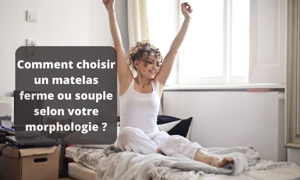 Comment choisir un matelas ferme ou souple selon votre morphologie ?