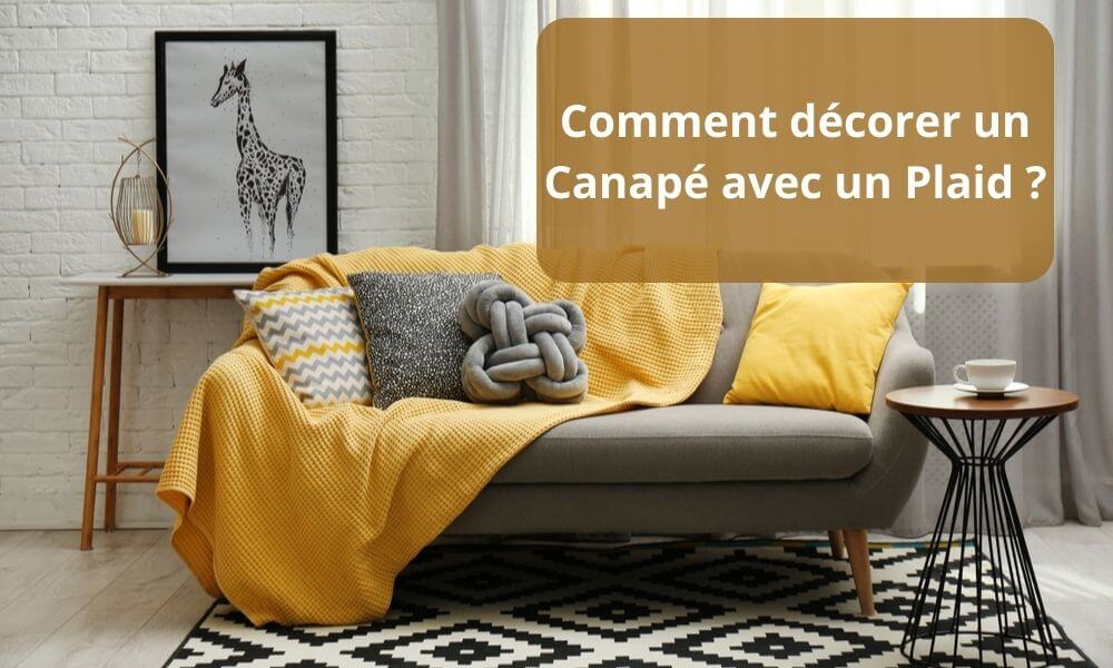 Comment décorer un Canapé avec un Plaid ?