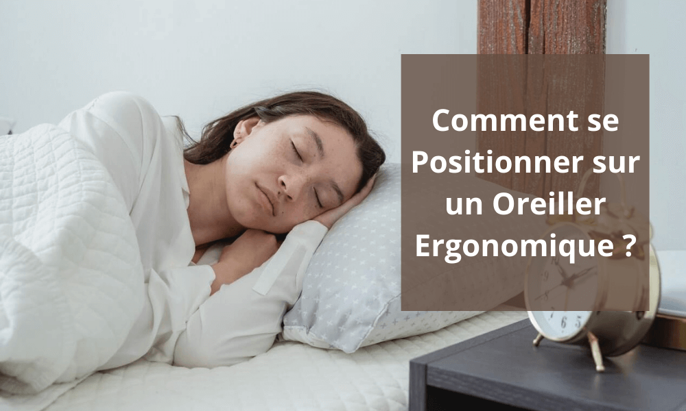 Comment se Positionner sur un Oreiller Ergonomique ?