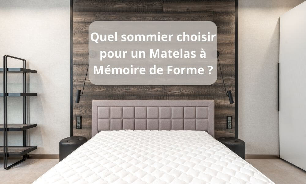 Quel sommier choisir pour un Matelas à Mémoire de Forme ?