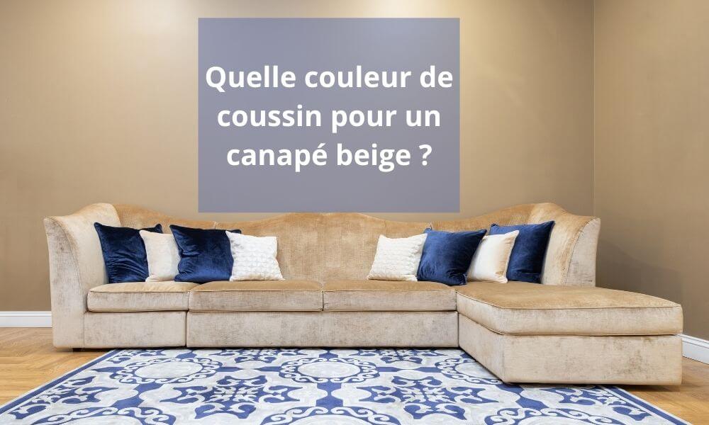 Quelle couleur de coussin pour un canapé beige ?