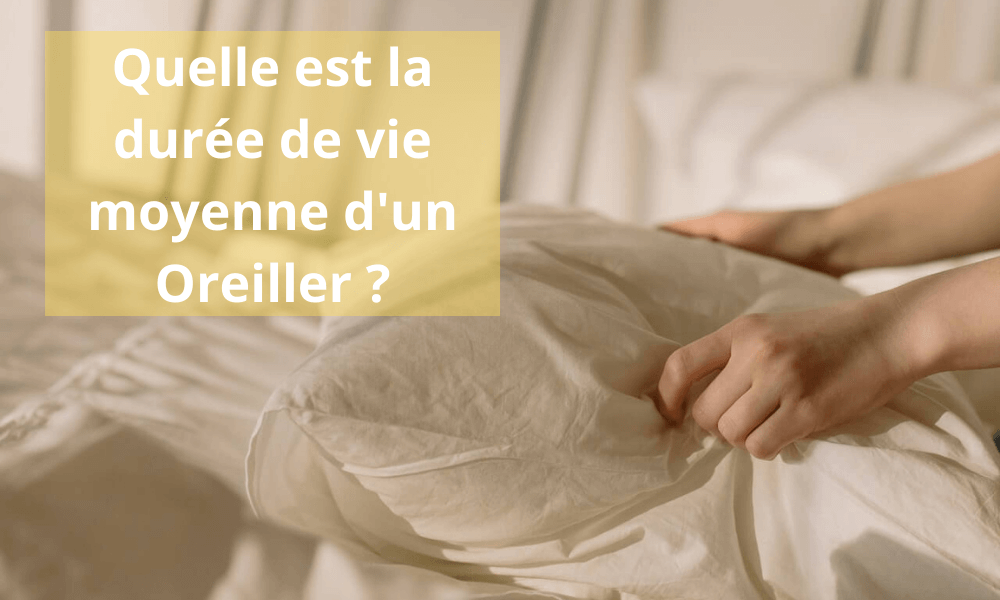 Quelle est la durée de vie moyenne d'un oreiller ?