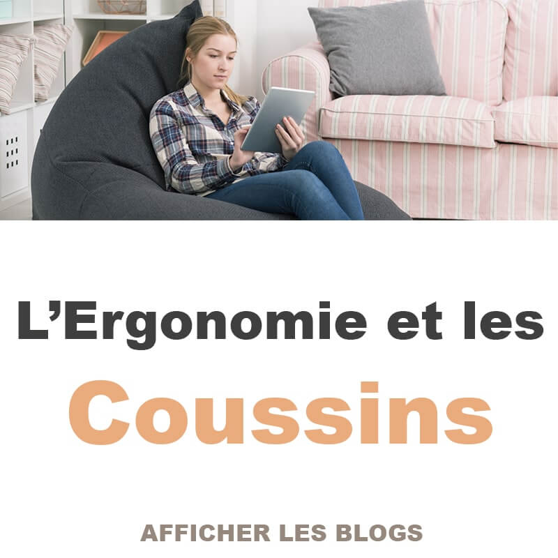 l'ergonomie et les coussins