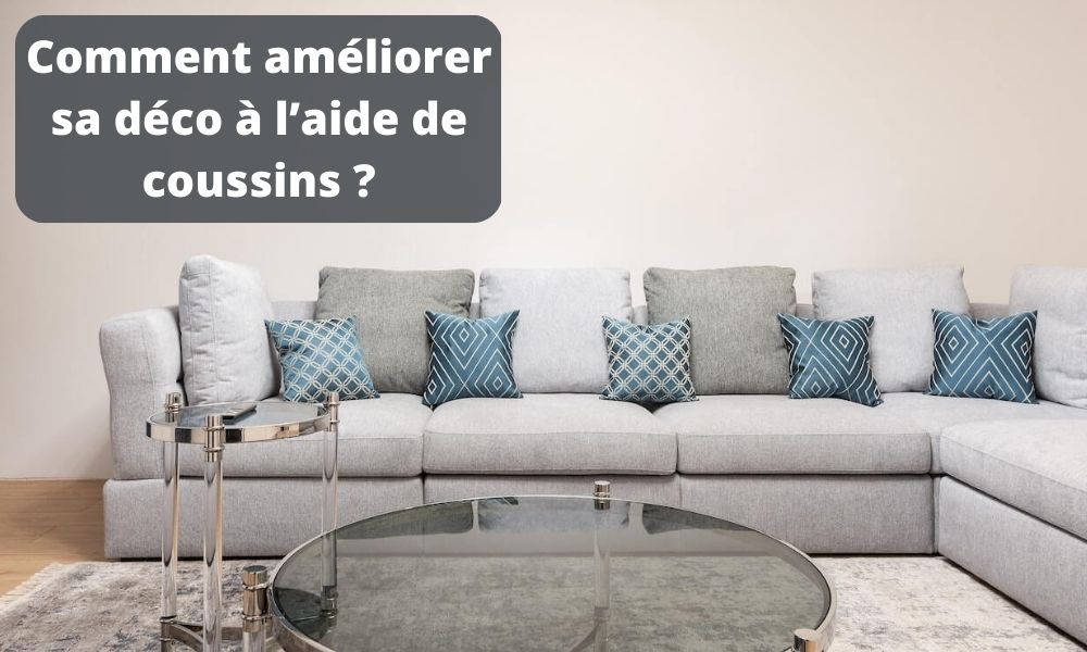 Comment améliorer sa déco à l’aide de coussins ?