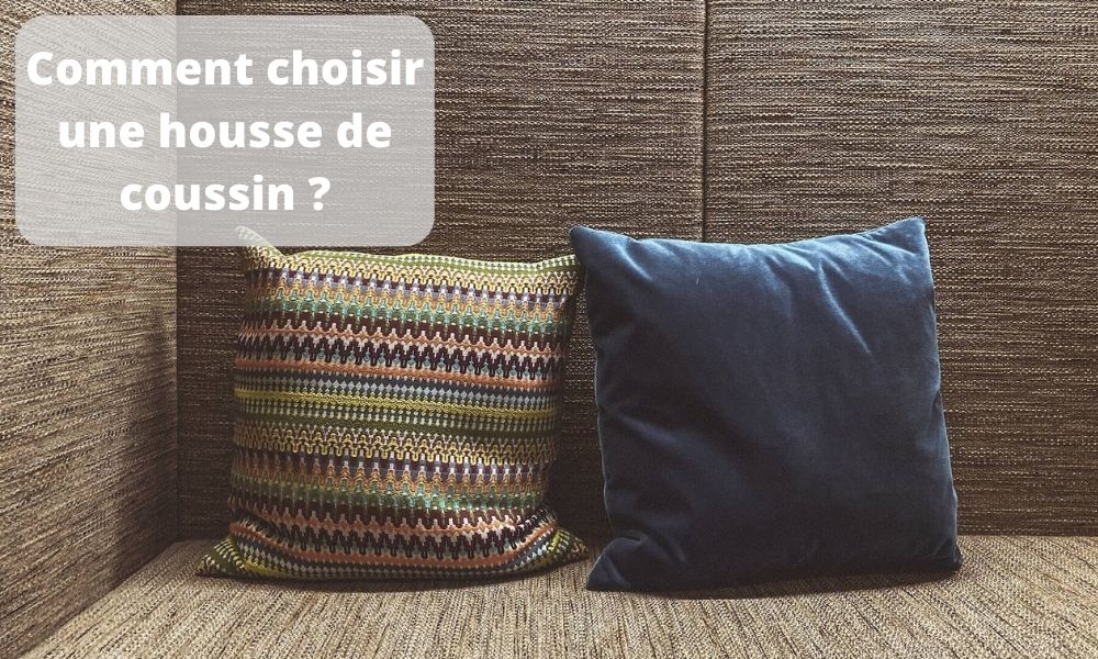 Comment choisir une housse de coussin ?