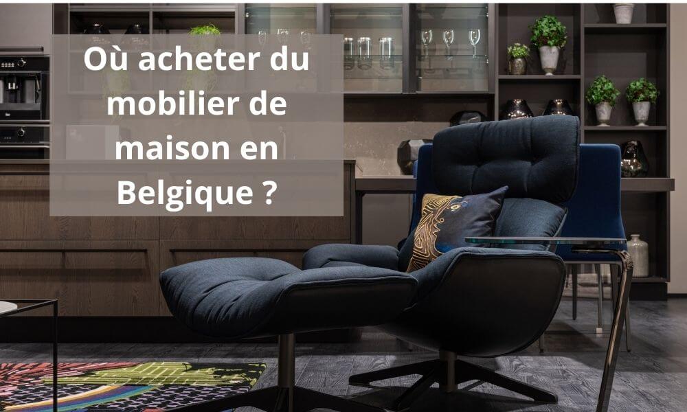 Où acheter du mobilier de maison en Belgique ?