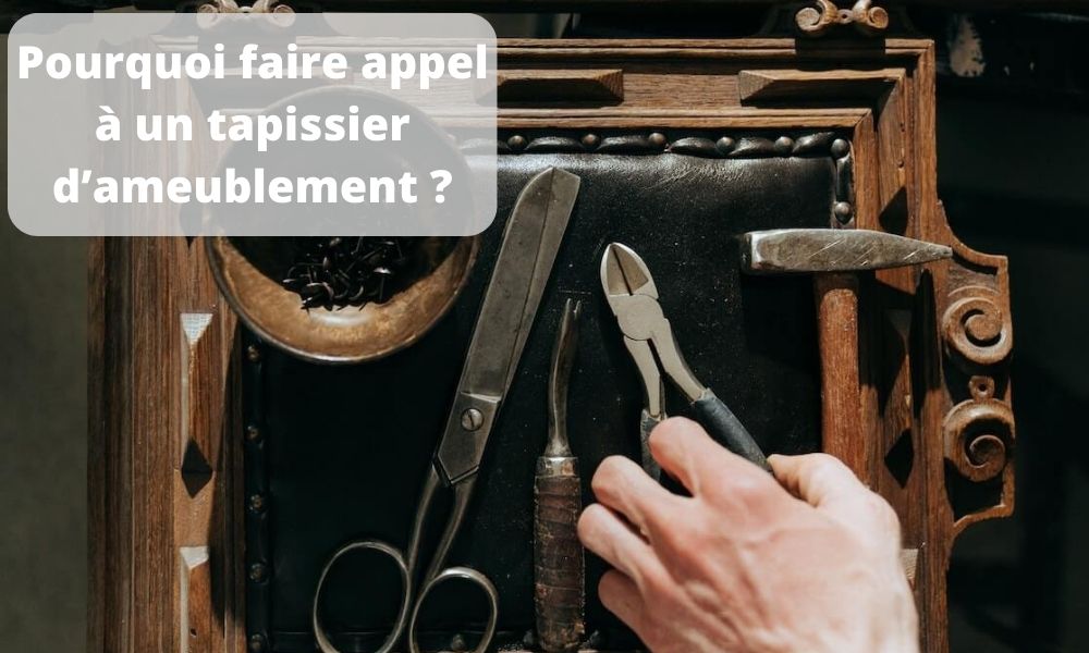 Pourquoi faire appel à un tapissier d’ameublement 