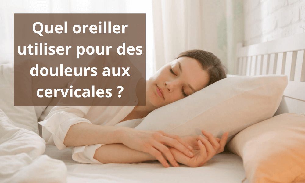 Quel oreiller utiliser pour des douleurs aux cervicales ?