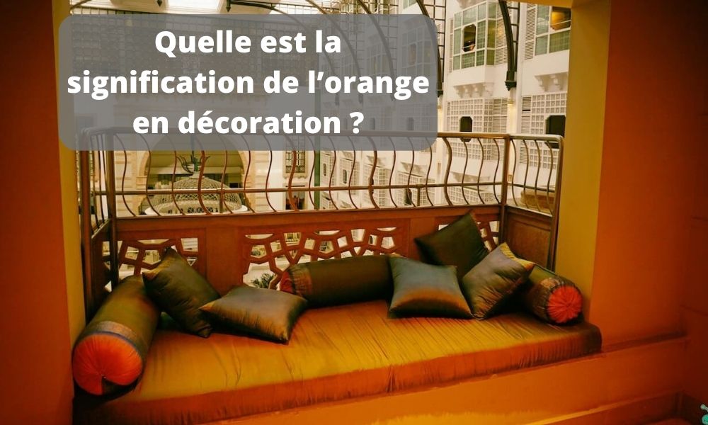 Quelle est la signification de l’orange en décoration ?