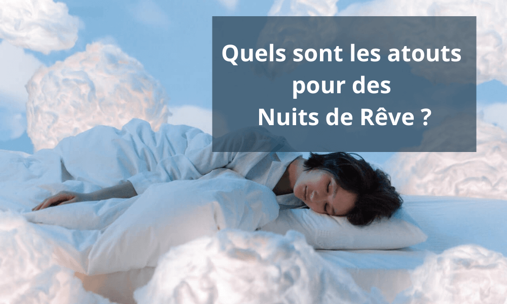 Quels sont les atouts pour des Nuits de Rêve ?