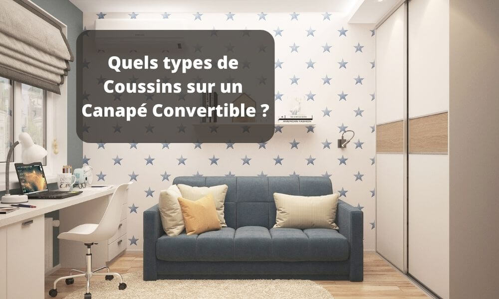 Quels types de Coussins sur un Canapé Convertible ?