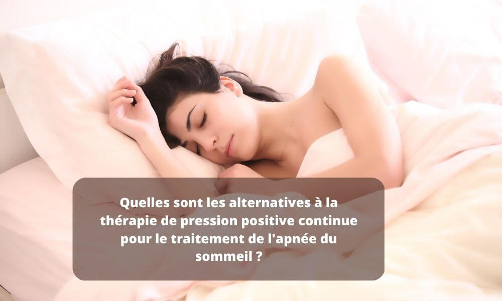 Quelles sont les alternatives à la thérapie de pression positive continue pour le traitement de l'apnée du sommeil ?